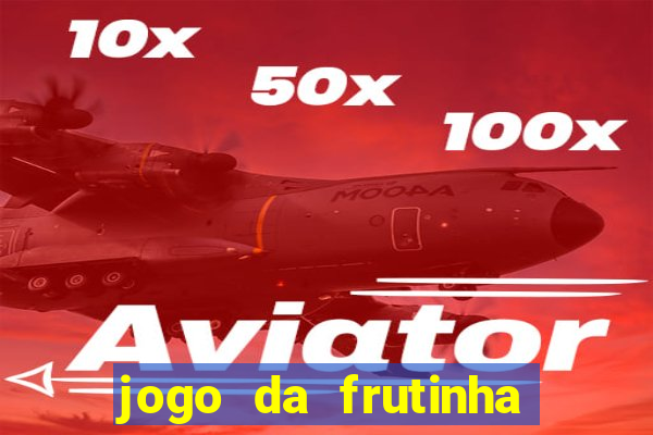 jogo da frutinha da dinheiro