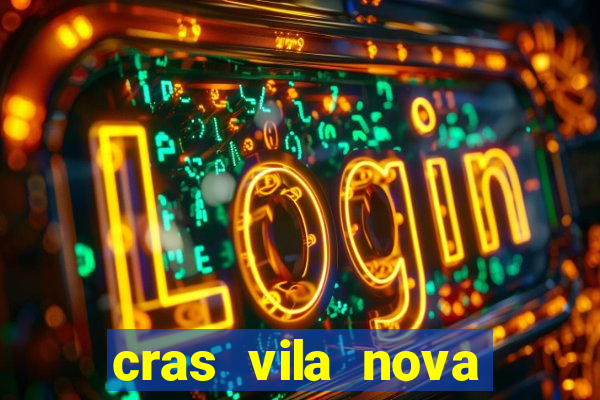 cras vila nova cachoeirinha horario de funcionamento