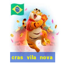 cras vila nova cachoeirinha horario de funcionamento