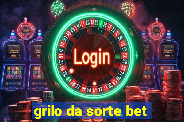 grilo da sorte bet