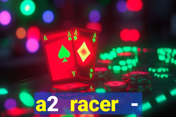 a2 racer - riscando o asfalto assistir