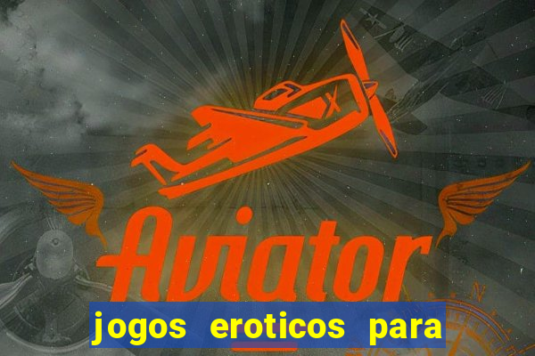 jogos eroticos para maiores de 18 anos