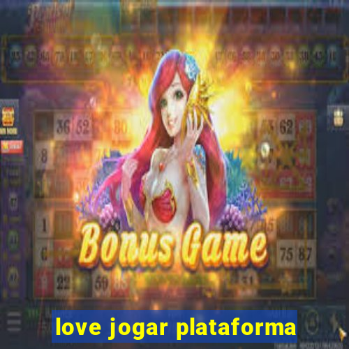 love jogar plataforma