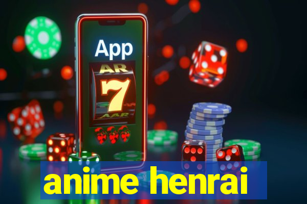 anime henrai