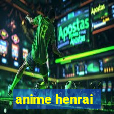 anime henrai