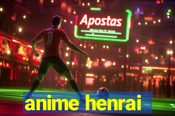 anime henrai