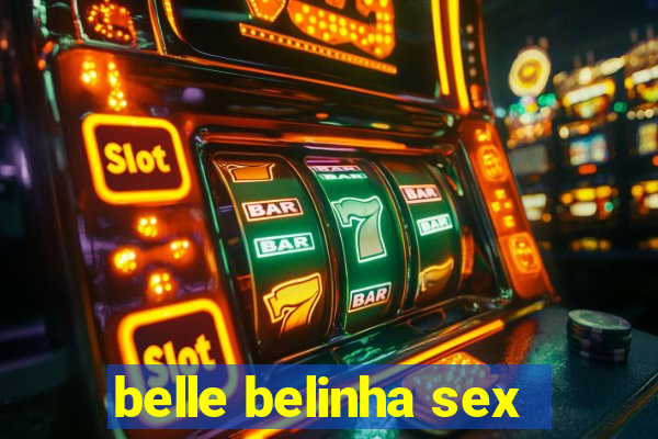 belle belinha sex