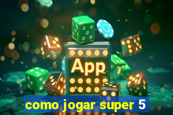 como jogar super 5