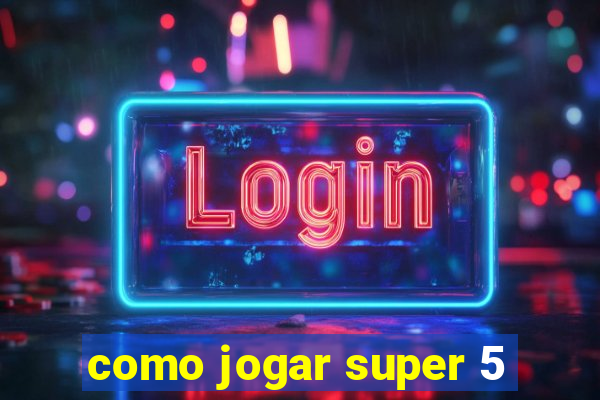 como jogar super 5