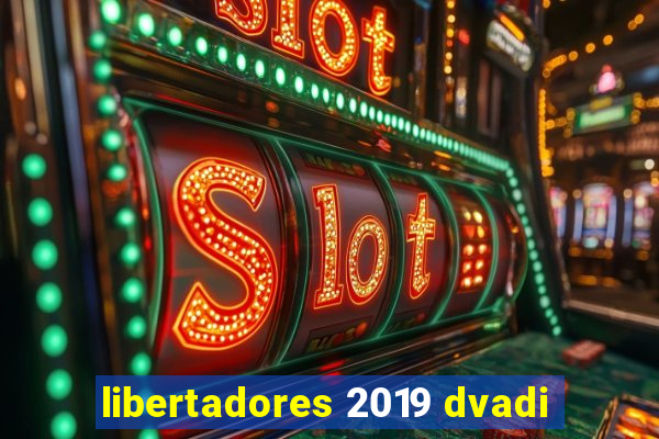 libertadores 2019 dvadi