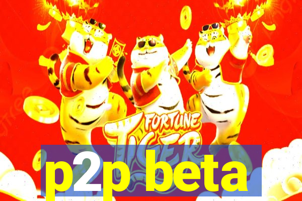 p2p beta