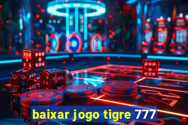 baixar jogo tigre 777