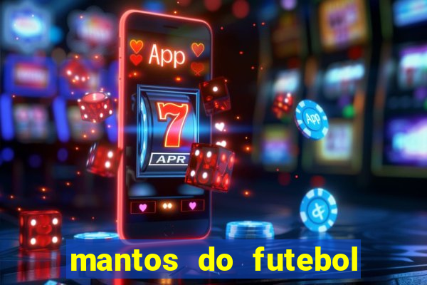 mantos do futebol jogos de hoje na tv