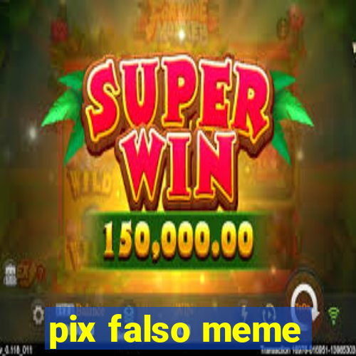 pix falso meme