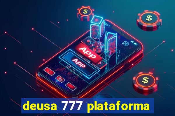 deusa 777 plataforma