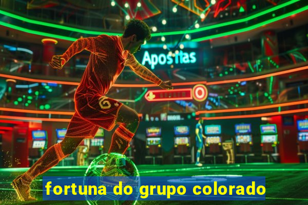 fortuna do grupo colorado