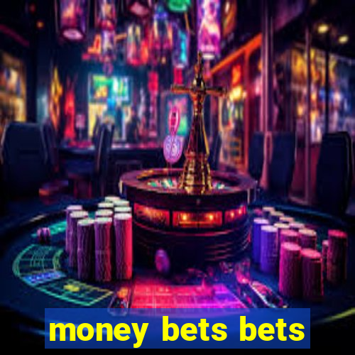 money bets bets