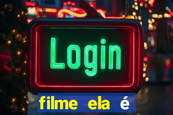 filme ela é demais completo dublado assistir online grátis