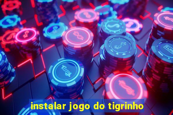 instalar jogo do tigrinho