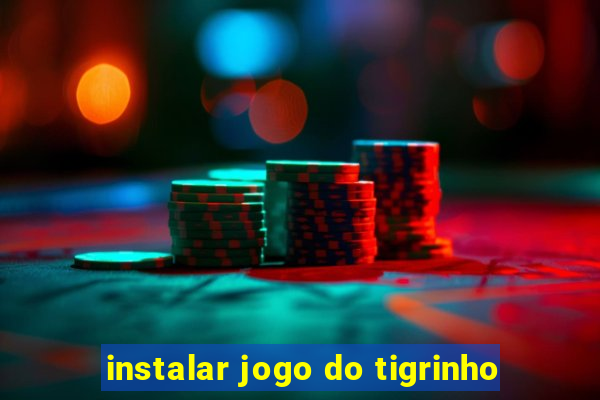 instalar jogo do tigrinho