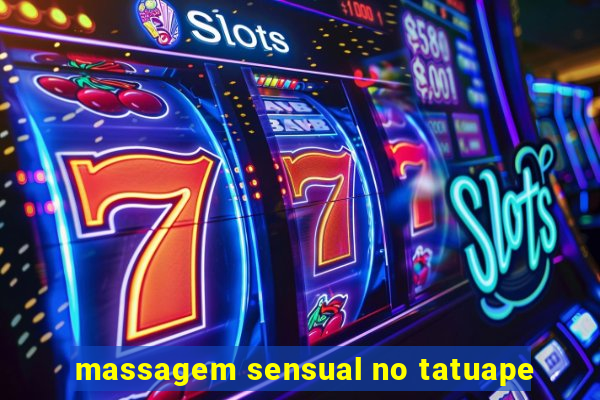 massagem sensual no tatuape