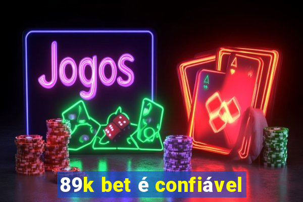 89k bet é confiável