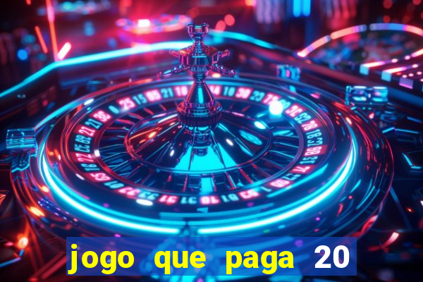 jogo que paga 20 reais para se cadastrar