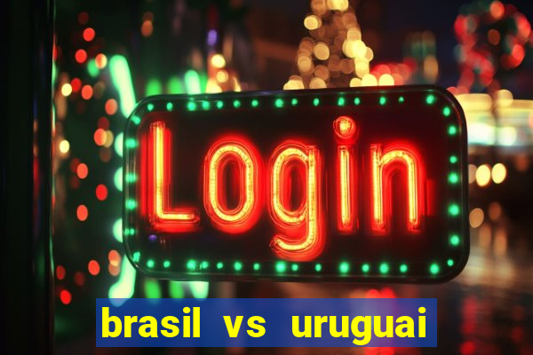 brasil vs uruguai ao vivo multicanais