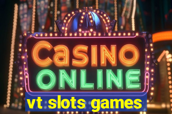 vt slots games