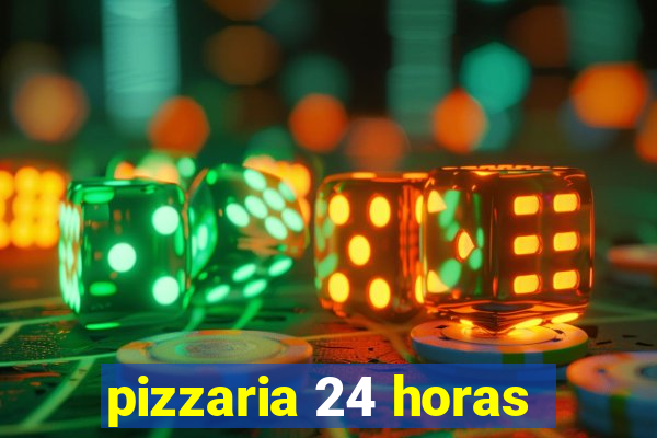 pizzaria 24 horas