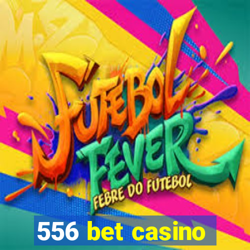 556 bet casino