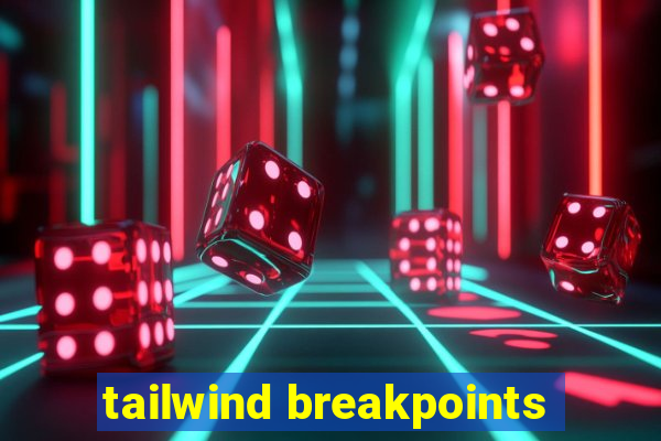 tailwind breakpoints