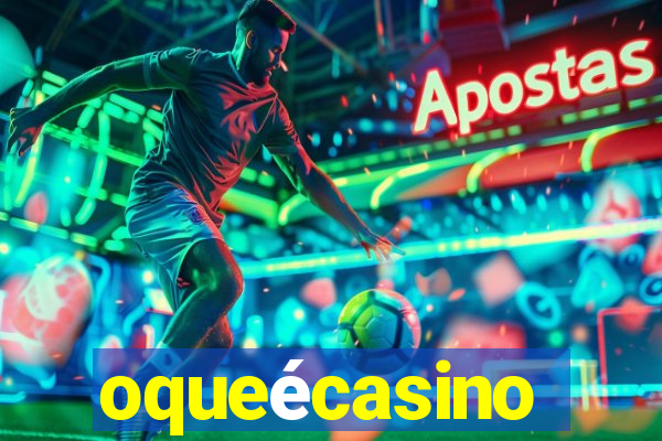 oqueécasino