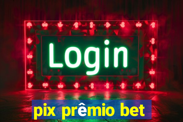 pix prêmio bet