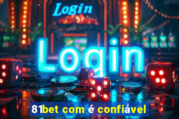 81bet com é confiável