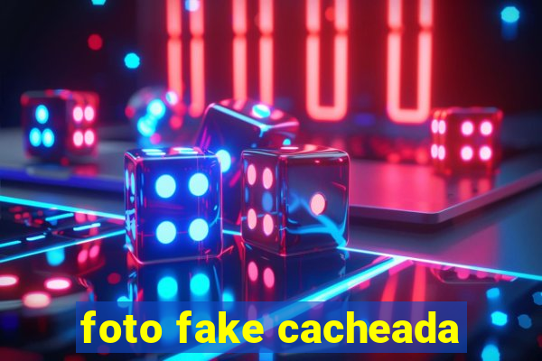 foto fake cacheada