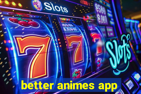 better animes app