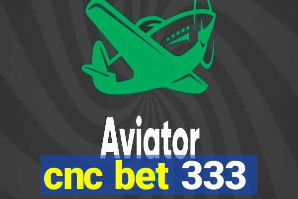 cnc bet 333