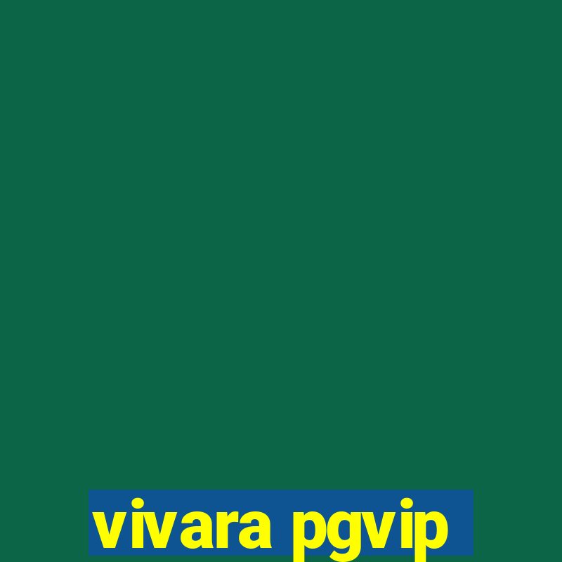 vivara pgvip