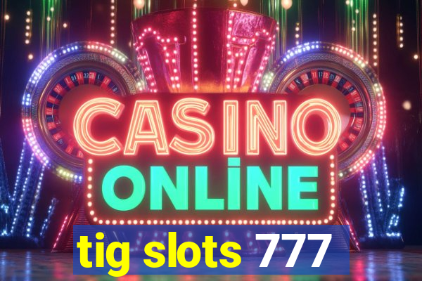 tig slots 777