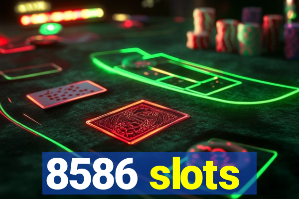 8586 slots