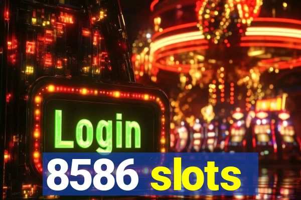 8586 slots