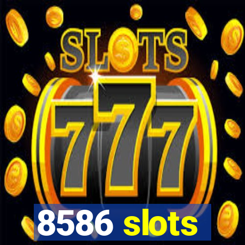 8586 slots