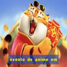 evento de anime em sp hoje