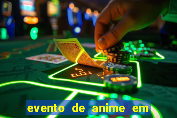 evento de anime em sp hoje