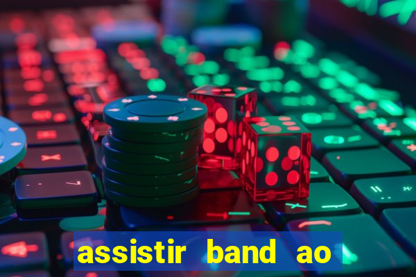 assistir band ao vivo multicanais