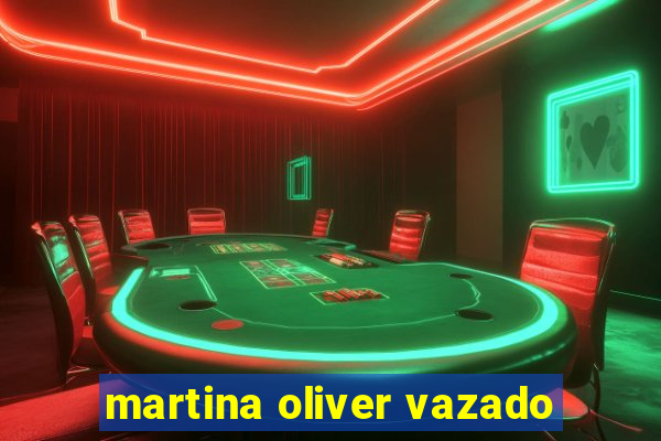 martina oliver vazado