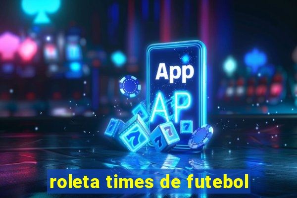 roleta times de futebol