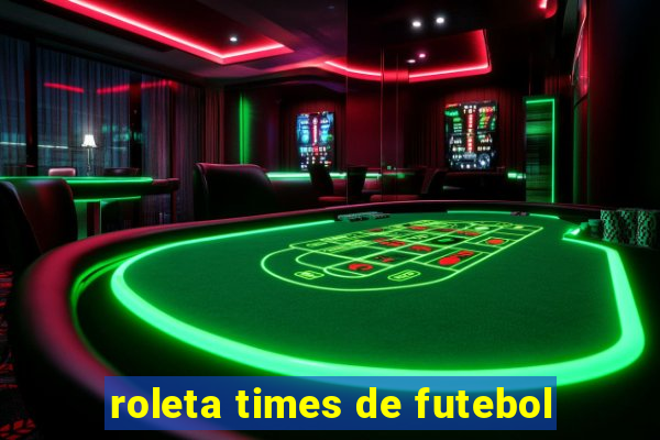 roleta times de futebol