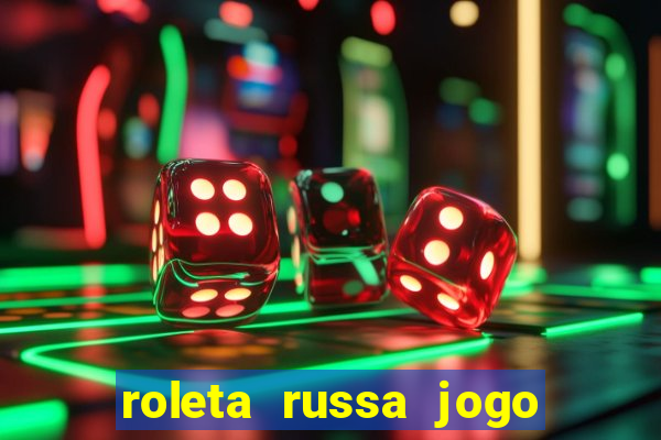 roleta russa jogo como funciona